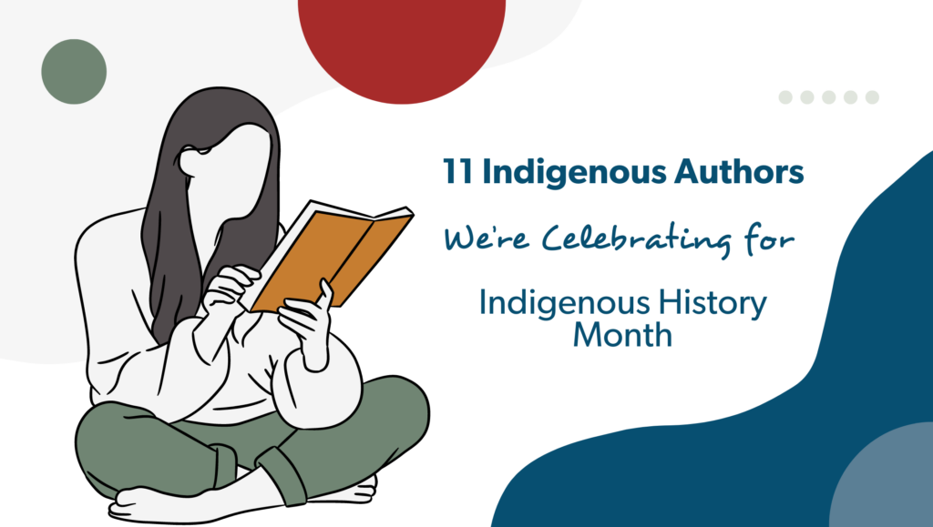 Graphic that reads “11 Indigenous Authors We’re Celebrating for Indigenous History Month” next to a person in green pants reading an orange book. Blue, red, green, and grey shapes surround