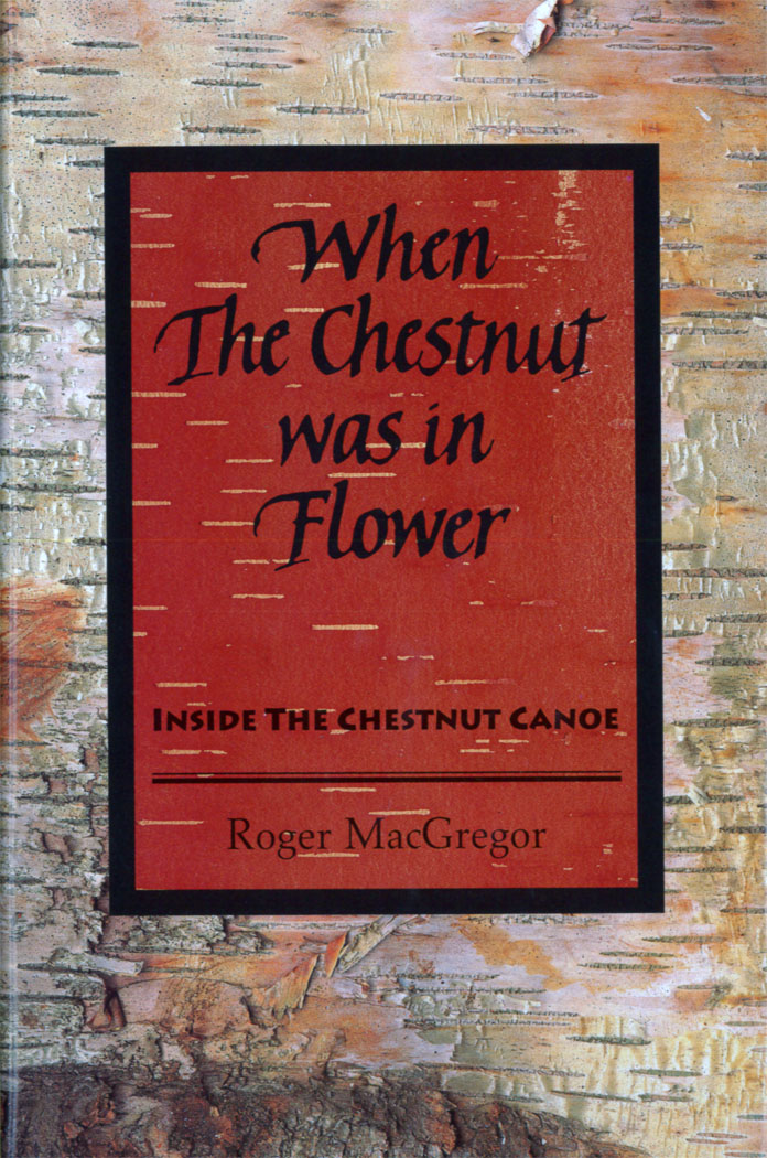 Book cover of Roger MacGregor with large text that reads "When the Chestnut was in Flower: Inside the Chestnut Canoe"